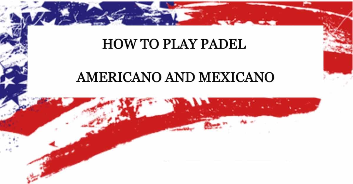 Cómo jugar al Padel Americano y Mexicano