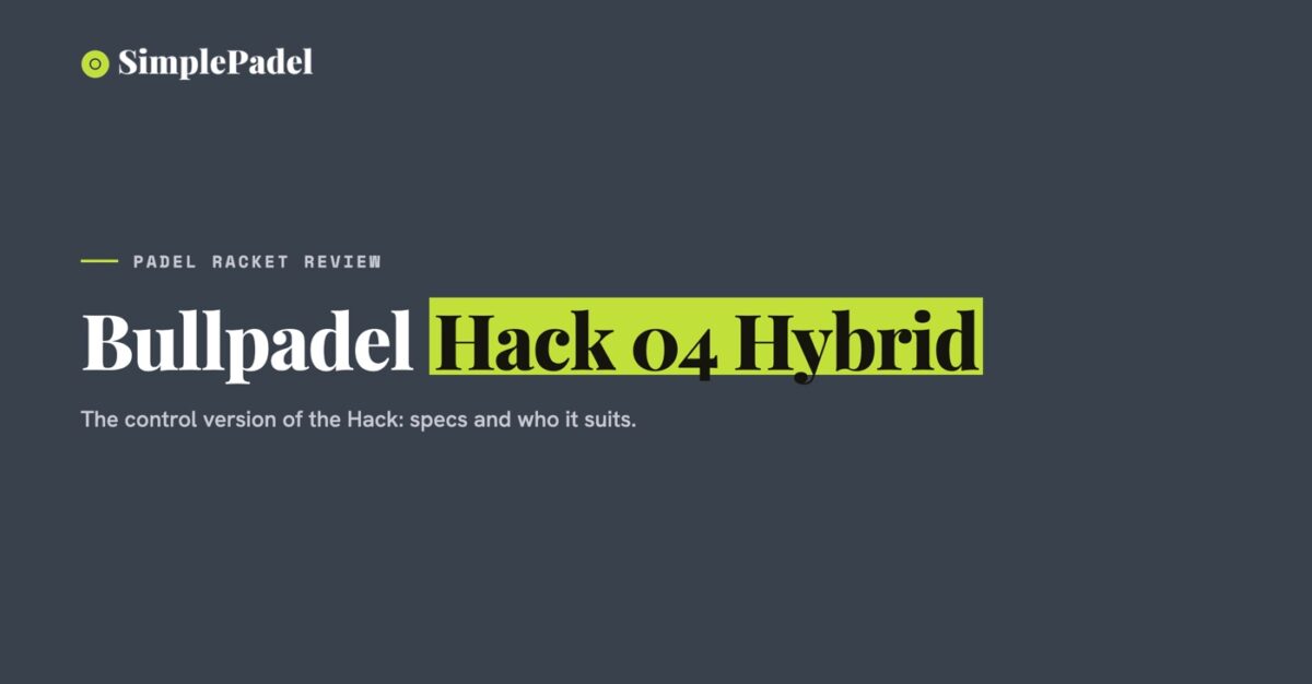 Bullpadel Hack 04 Hybrid padel racket review