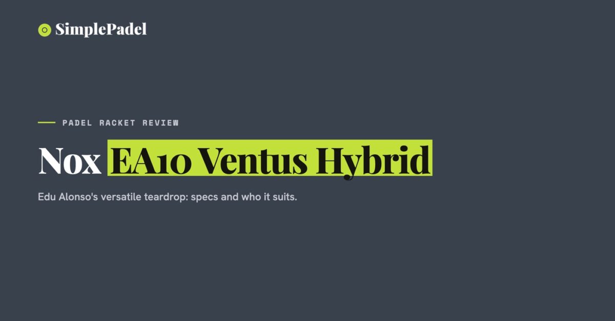 Nox EA10 Ventus Hybrid padel racket review