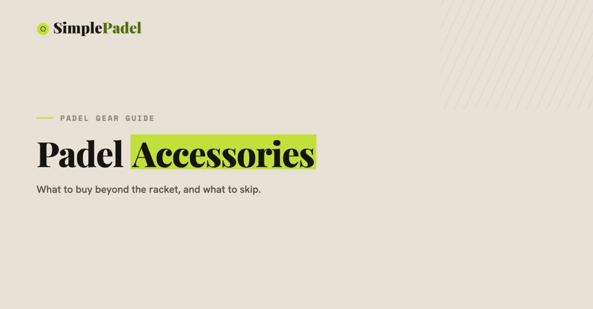 Padel accessories guide: what to buy beyond the racket